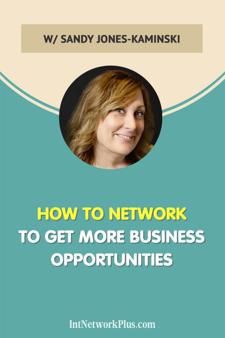 How to Network to Get More Business Opportunities with Sandy Jones-Kaminski
