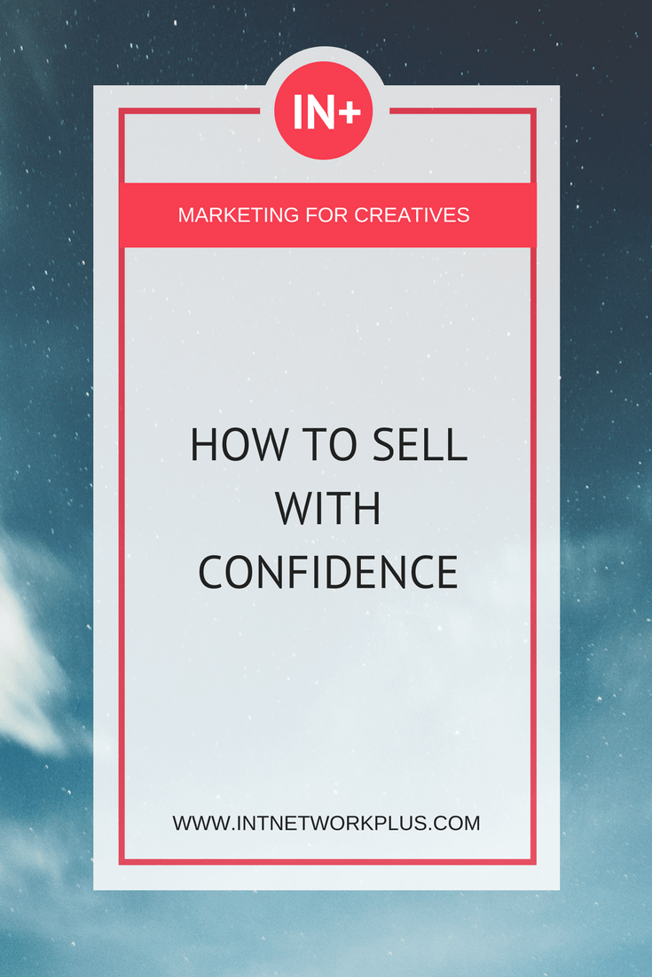How to sell with confidence your service, product, or creative work