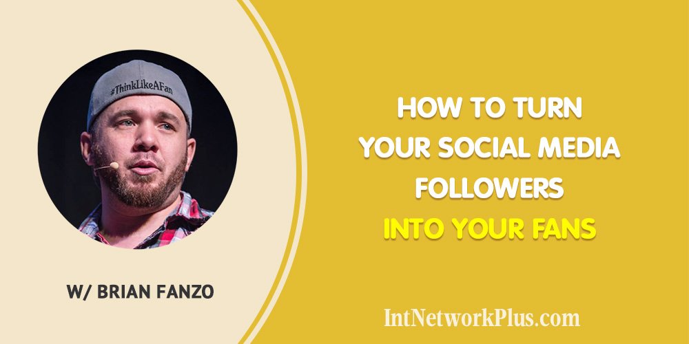 How to Turn Your Social Media Followers into Your Fans