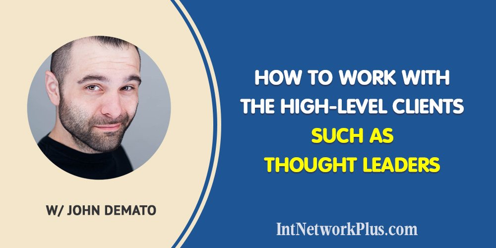 How to Work with High-Level Clients Such as Thought Leaders